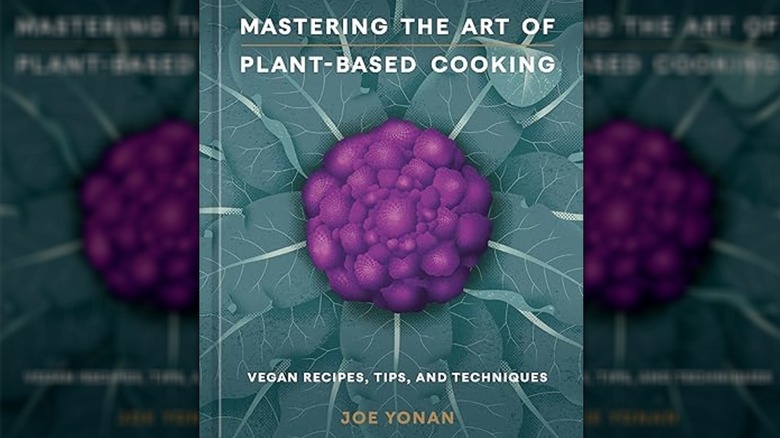 Cookbook cover of Mastering the Art of Plant-Based Cooking by Joe Yonan